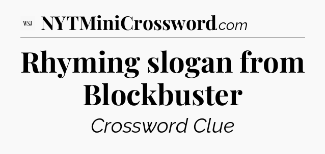 Rhyming slogan from Blockbuster - WSJ Crossword
