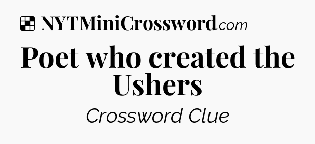 Solution: Poet who created the Ushers - NYT Crossword