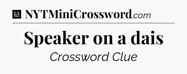 Speaker on a dais - LA Times Crossword