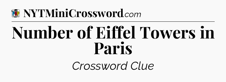 Number of Eiffel Towers in Paris Crossword Clue