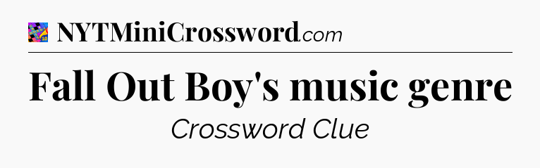 Fall Out Boy's music genre Crossword Clue