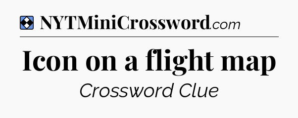 Solution: Icon on a flight map - NYT Mini Crossword