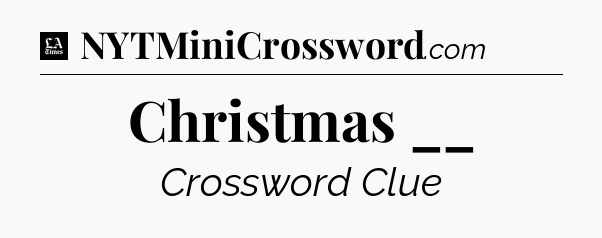 Christmas __ - LA Times Crossword