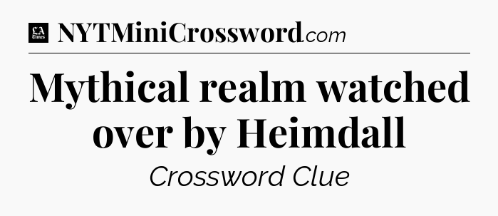 Mythical realm watched over by Heimdall - LA Times Crossword