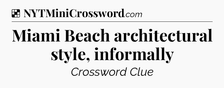 Solution: Miami Beach architectural style, informally - NYT Crossword