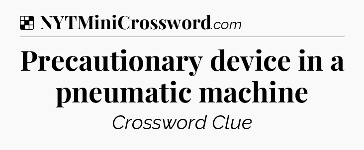 Solution: Precautionary device in a pneumatic machine - NYT Crossword