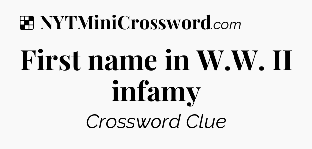 Solution: First name in W.W. II infamy - NYT Crossword