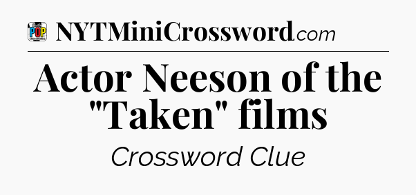 Actor Neeson of the 