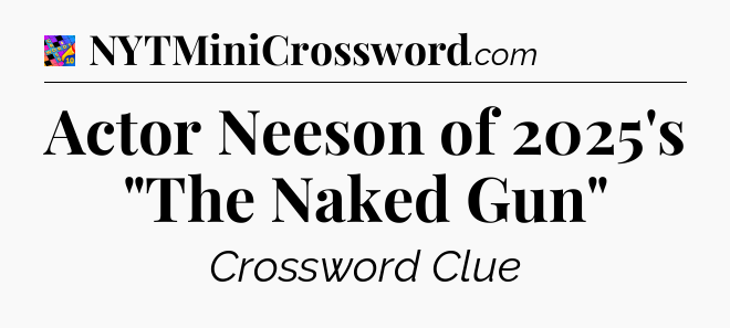 Actor Neeson of  2025's 