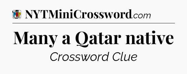 Many a Qatar native Crossword Clue