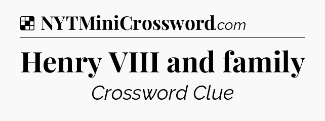 Solution: Henry VIII and family - NYT Crossword
