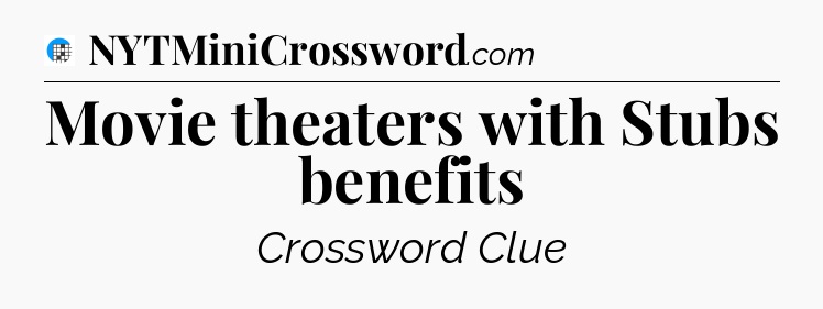 Movie theaters with Stubs benefits Crossword Clue