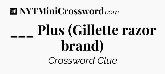 ___ Plus (Gillette razor brand) Crossword Clue