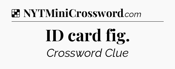 Solution: ID card fig - NYT Crossword