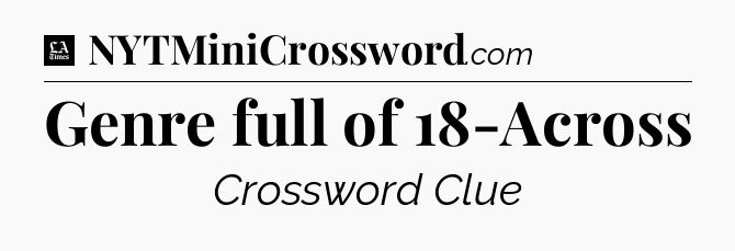Genre full of 18-Across - LA Times Crossword