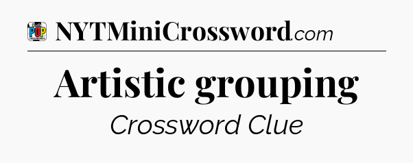 Artistic grouping Crossword Clue