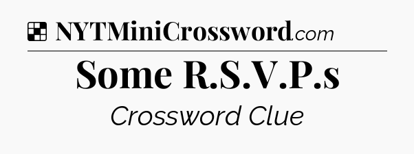 Solution: Some R.S.V.P.s - NYT Crossword