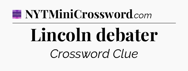 Lincoln debater - Thomas Joseph Crossword