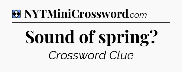 Solution: Sound of spring - NYT Mini Crossword