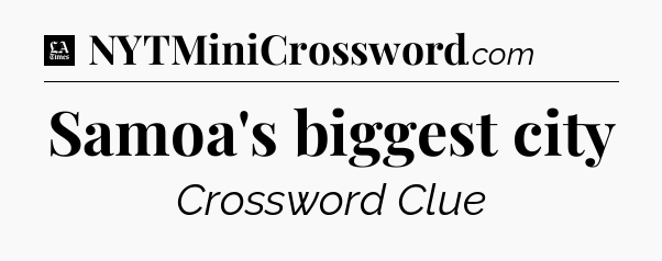 Samoa's biggest city - LA Times Crossword