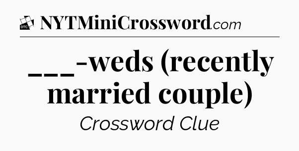 ___-weds (recently married couple) - Daily Themed Classic Crossword