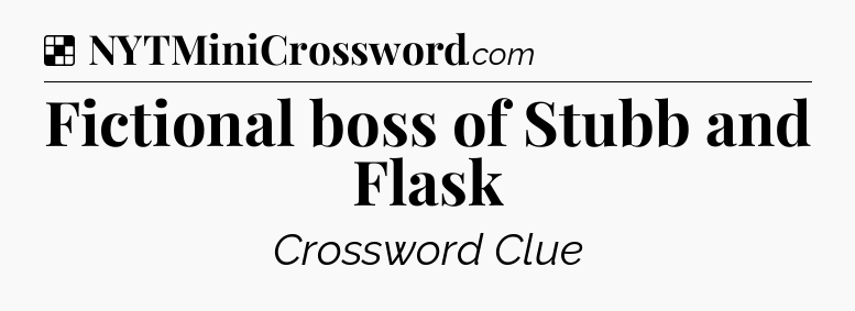 Solution: Fictional boss of Stubb and Flask - NYT Crossword
