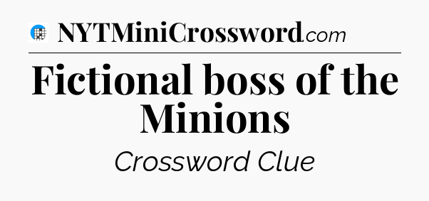 Fictional boss of the Minions Crossword Clue