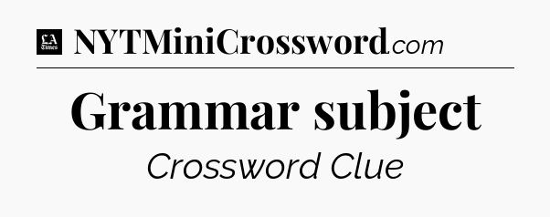 Grammar subject - LA Times Crossword