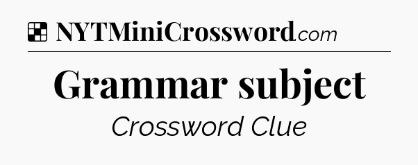 Solution: Grammar subject - NYT Crossword