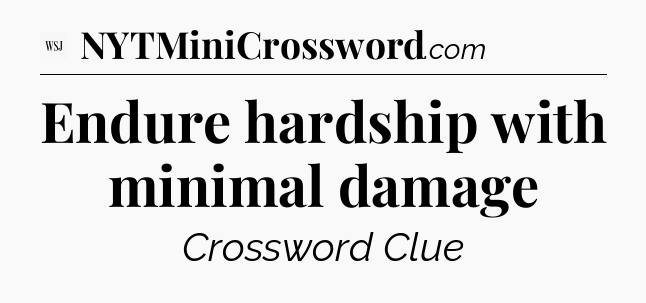 Endure hardship with minimal damage - WSJ Crossword