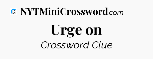Urge on Crossword Clue
