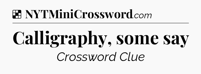 Solution: Calligraphy, some say - NYT Crossword