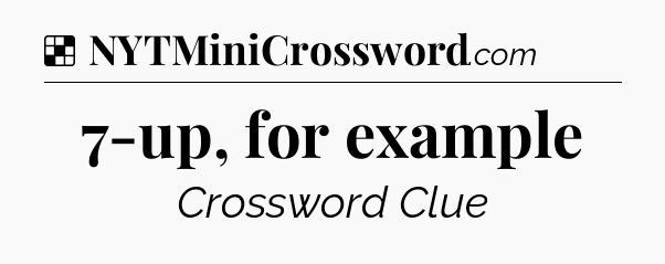 Solution: 7-up, for example - NYT Crossword