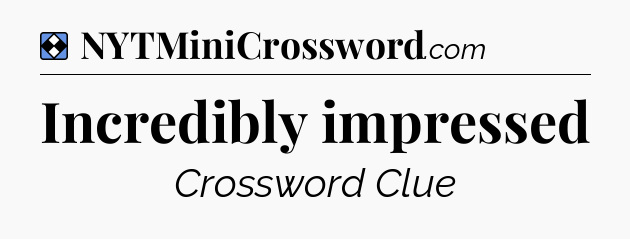 Solution: Incredibly impressed - NYT Mini Crossword