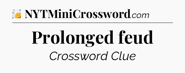 Prolonged feud - 7 Little Words