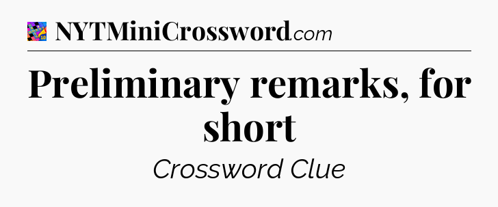 Preliminary remarks, for short Crossword Clue
