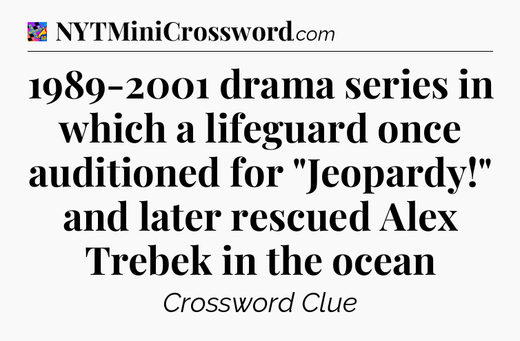 1989-2001 drama series in which a lifeguard once auditioned for 