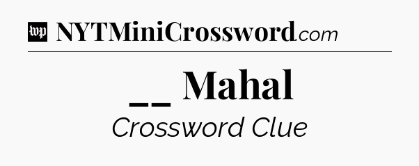 __ Mahal Crossword Clue