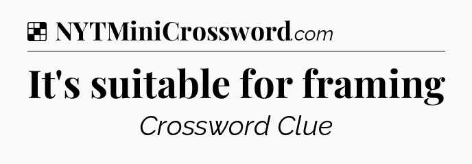Solution: It's suitable for framing - NYT Crossword