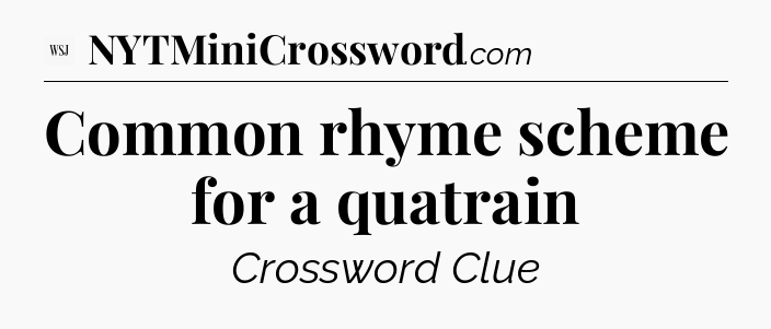 Common rhyme scheme for a quatrain - WSJ Crossword