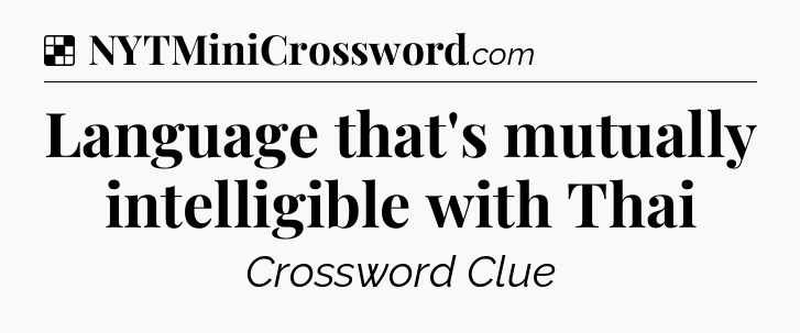 Solution: Language that's mutually intelligible with Thai - NYT Crossword