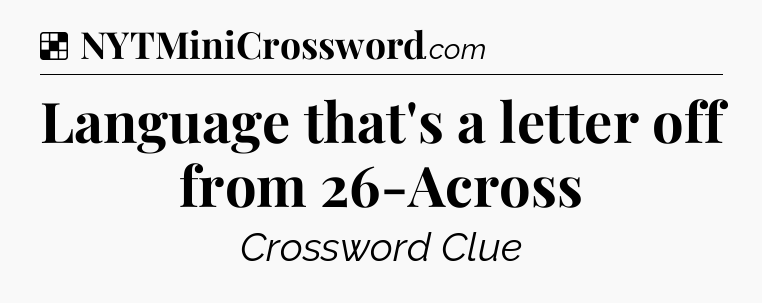 Solution: Language that's a letter off from 26-Across - NYT Crossword