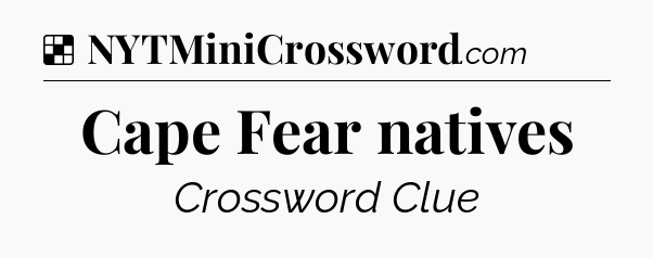 Solution: Cape Fear natives - NYT Crossword