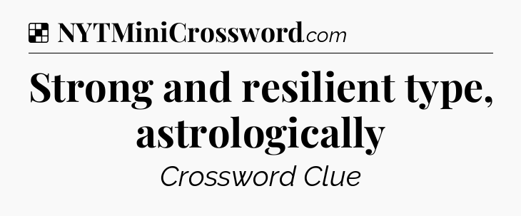 Solution: Strong and resilient type, astrologically - NYT Crossword