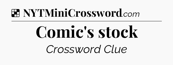 Solution: Comic's stock - NYT Crossword
