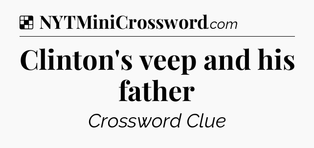 Solution: Clinton's veep and his father - NYT Crossword