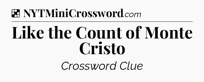 Solution: Like the Count of Monte Cristo - NYT Crossword