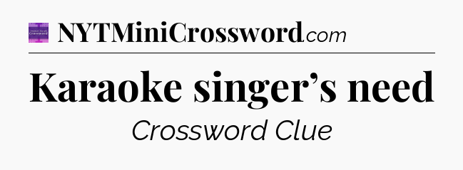 Karaoke singer’s need - Thomas Joseph Crossword