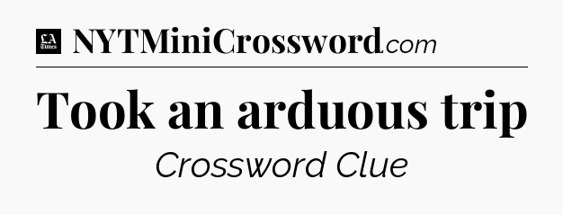 Took an arduous trip - LA Times Crossword