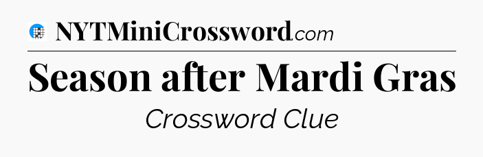 Season after Mardi Gras Crossword Clue